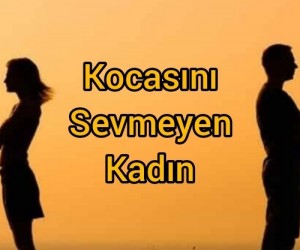 Kocasını Sevmeyen Kadın için